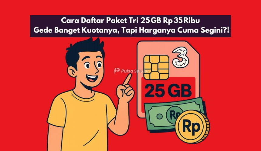 Cara Daftar Paket Tri 25 GB Rp 35 Ribu